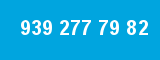 939 277 79 82